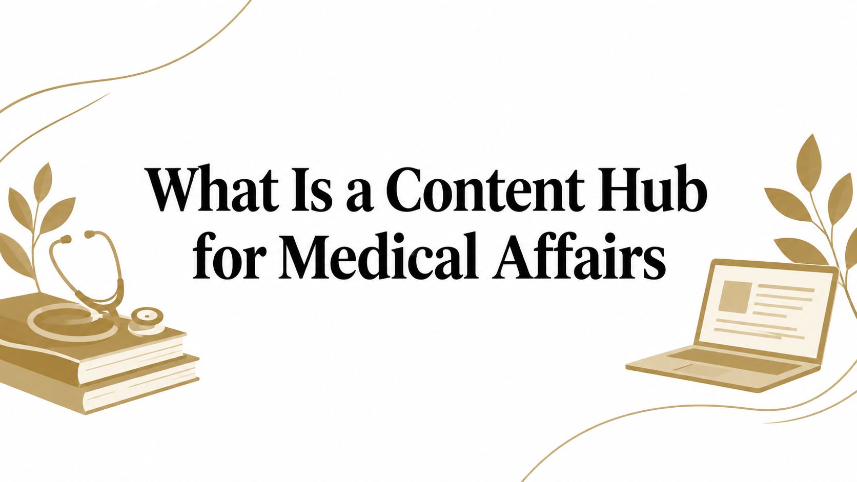 What Is a Content Hub for Medical Affairs